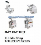 MÁY SAY THỊT, MÁY TẠO VIÊN THỊT, MR. DŨNG -0917102905